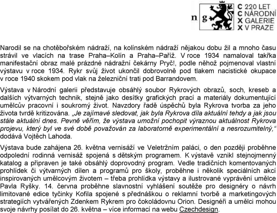 Rykr svůj život ukončil dobrovolně pod tlakem nacistické okupace v roce 1940 skokem pod vlak na železniční trati pod Barrandovem.