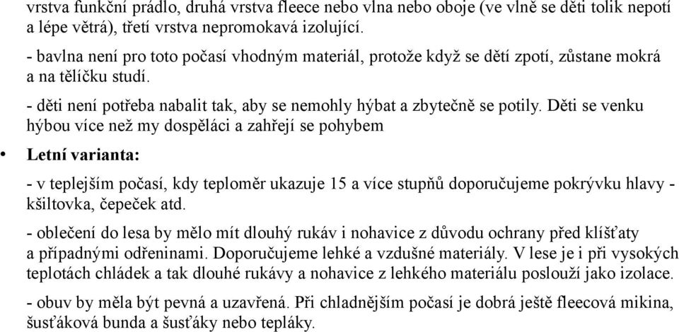 Děti se venku hýbou více než my dospěláci a zahřejí se pohybem Letní varianta: - v teplejším počasí, kdy teploměr ukazuje 15 a více stupňů doporučujeme pokrývku hlavy - kšiltovka, čepeček atd.