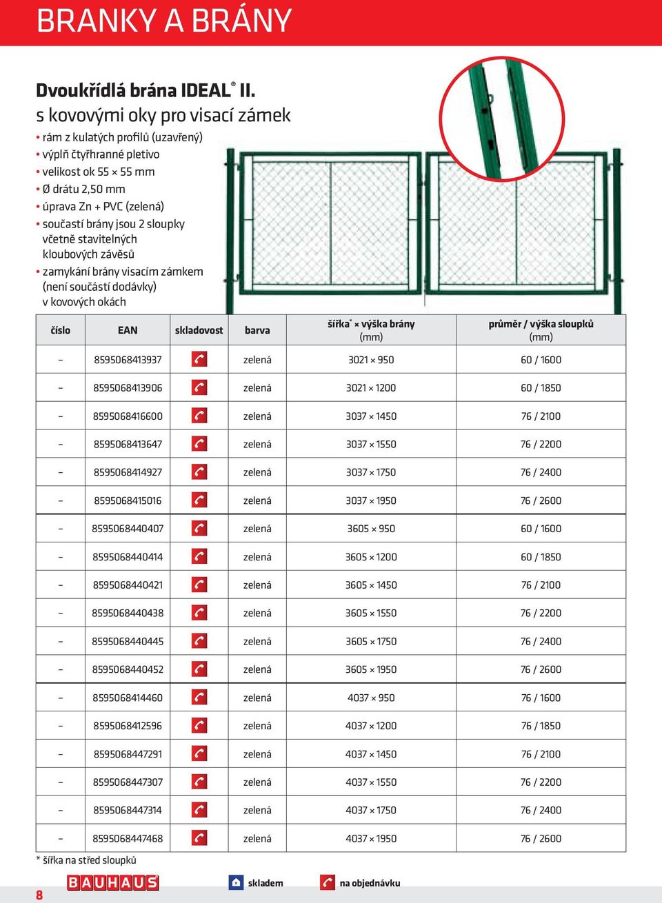 stavitelných kloubových závěsů zamykání brány visacím zámkem (není součástí dodávky) v kovových okách číslo EAN skladovost barva šířka * výška brány průměr / výška sloupků 8595068413937 zelená 3021