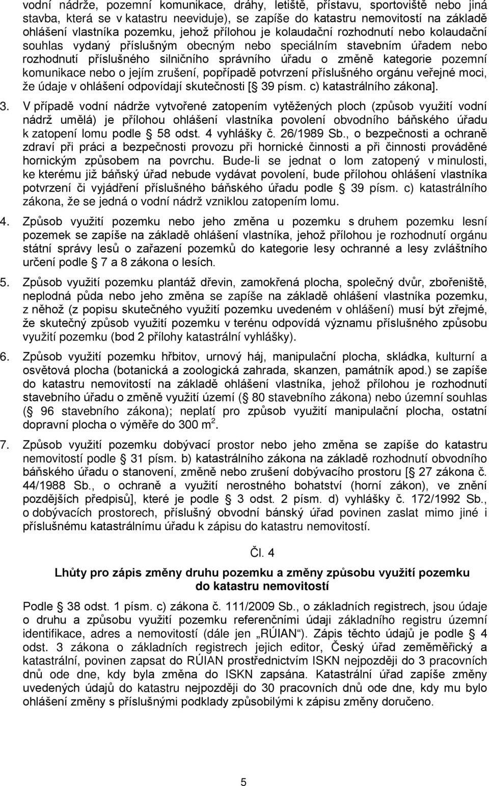 příslušného orgánu veřejné moci, že údaje v ohlášení odpovídají skutečnosti [ 39