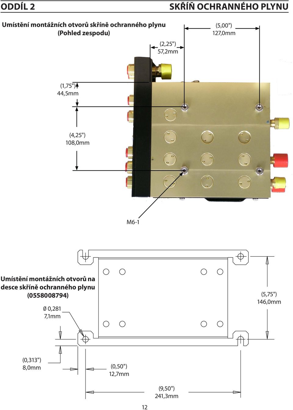 108,0mm M6-1 Umístění montážních otvorů na desce skříně ochranného plynu