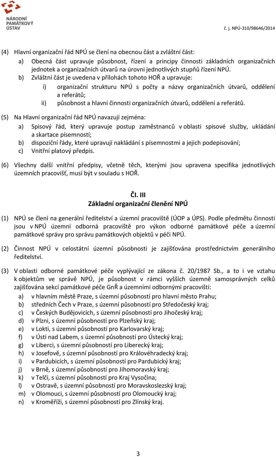 b) Zvláštní část je uvedena v přílohách tohoto HOŘ a upravuje: i) organizační strukturu NPÚ s počty a názvy organizačních útvarů, oddělení a referátů; ii) působnost a hlavní činnosti organizačních