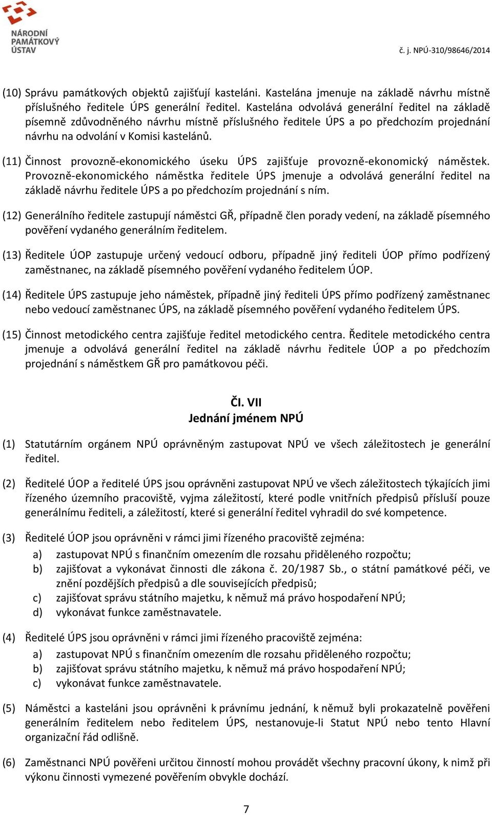 (11) Činnost provozně ekonomického úseku ÚPS zajišťuje provozně ekonomický náměstek.