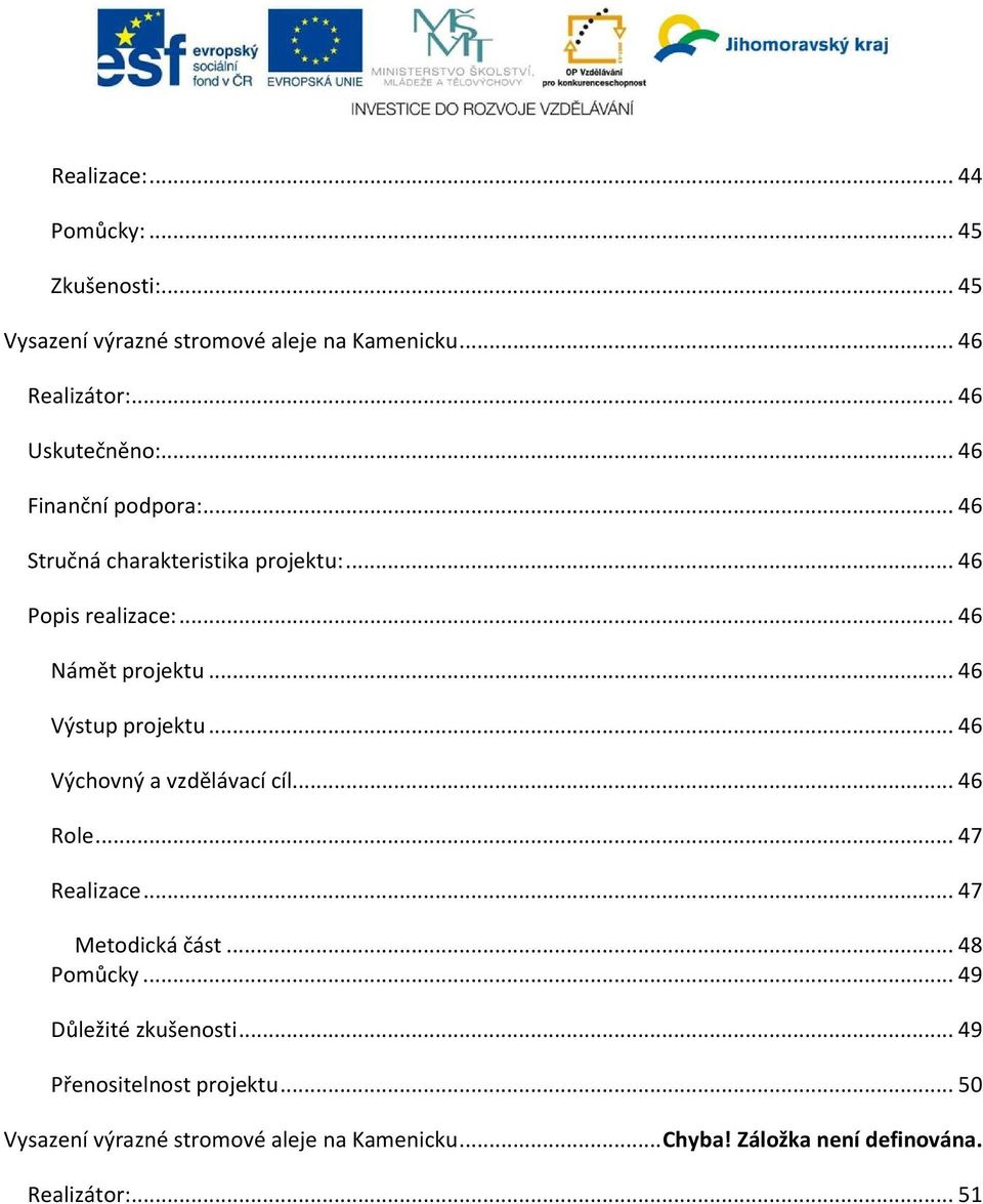 .. 46 Výstup projektu... 46 Výchovný a vzdělávací cíl... 46 Role... 47 Realizace... 47 Metodická část... 48 Pomůcky.