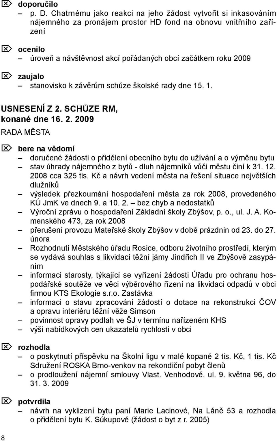 Ö zaujalo stanovisko k závěrům schůze školské rady dne 15. 1. USNESENÍ Z 2.