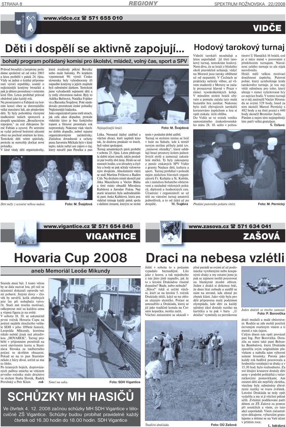 společně už od roku 2003 a letos proběhl v pátek 24. října. Vždy se jedná o krátké připomenutí výročí republiky, soutěž o nejkrásnější kostýmy broučků a pak je dětem promítnut v místním kině film.