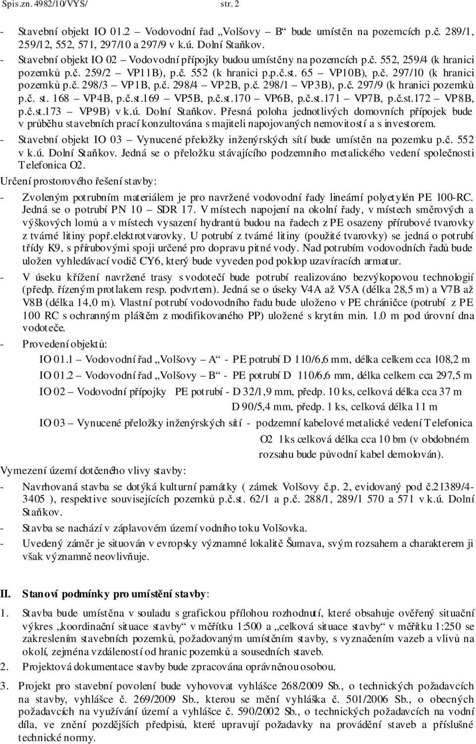 č. 298/3 VP1B, p.č. 298/4 VP2B, p.č. 298/1 VP3B), p.č. 297/9 (k hranici pozemků p.č. st. 168 VP4B, p.č.st.169 VP5B, p.č.st.170 VP6B, p.č.st.171 VP7B, p.č.st.172 VP8B, p.č.st.173 VP9B) v k.ú.