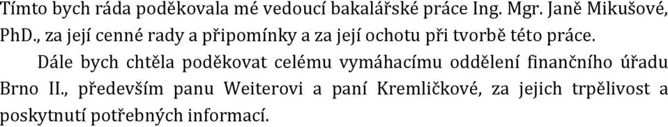 Dále bych chtěla poděkovat celému vymáhacímu oddělení finančního úřadu Brno II.