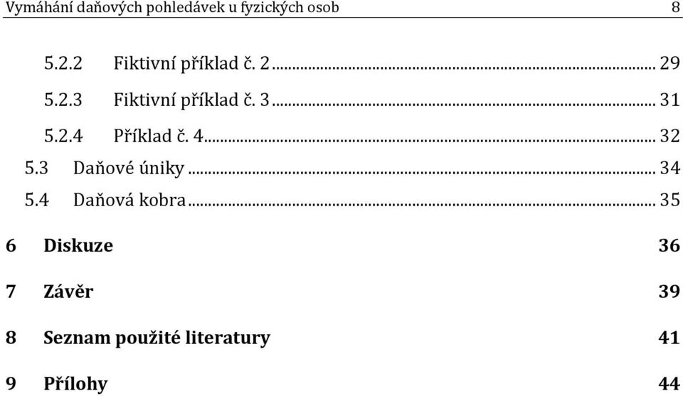 2.4 Příklad č. 4... 32 5.3 Daňové úniky... 34 5.4 Daňová kobra.