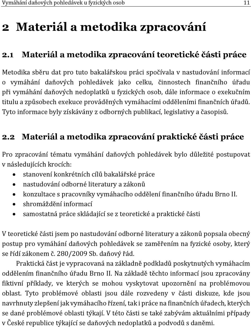 finančního úřadu při vymáhání daňových nedoplatků u fyzických osob, dále informace o exekučním titulu a způsobech exekuce prováděných vymáhacími odděleními finančních úřadů.