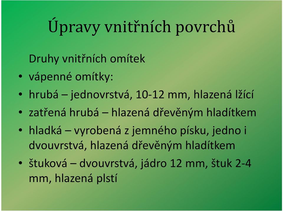 vyrobená z jemného písku, jedno i dvouvrstvá, hlazená dřevěným