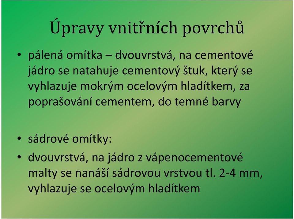 do temné barvy sádrové omítky: dvouvrstvá, na jádro z vápenocementové