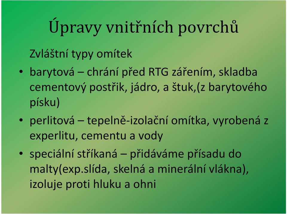 omítka, vyrobená z experlitu, cementu a vody speciální stříkaná přidáváme