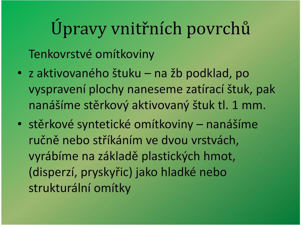 stěrkové syntetické omítkoviny nanášíme ručně nebo stříkáním ve dvou vrstvách,