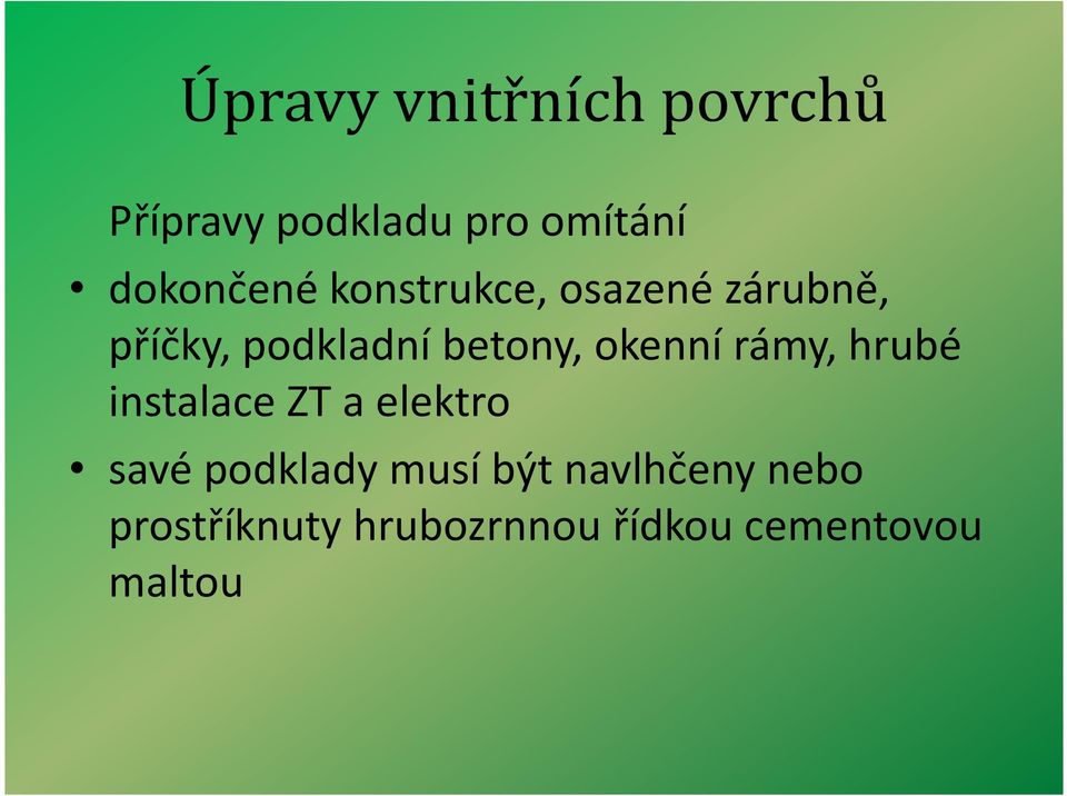 hrubé instalace ZT a elektro savé podklady musí být