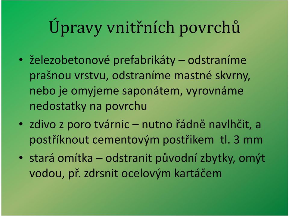 poro tvárnic nutno řádně navlhčit, a postříknout cementovým postřikem tl.