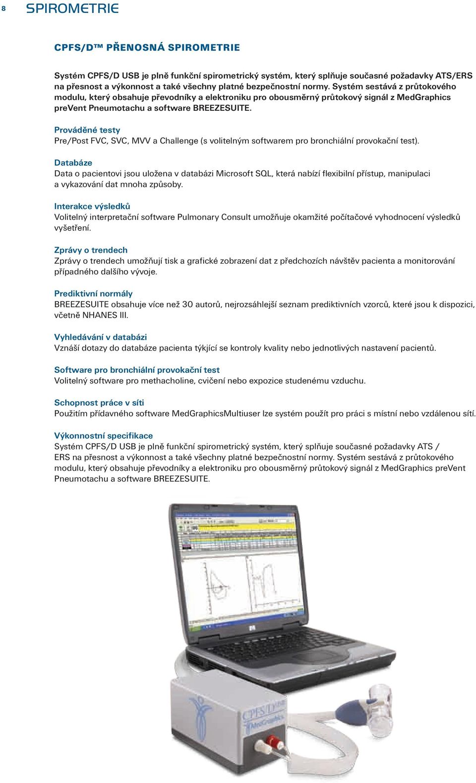 Prováděné testy Pre/Post FVC, SVC, MVV a Challenge (s volitelným softwarem pro bronchiální provokační test).