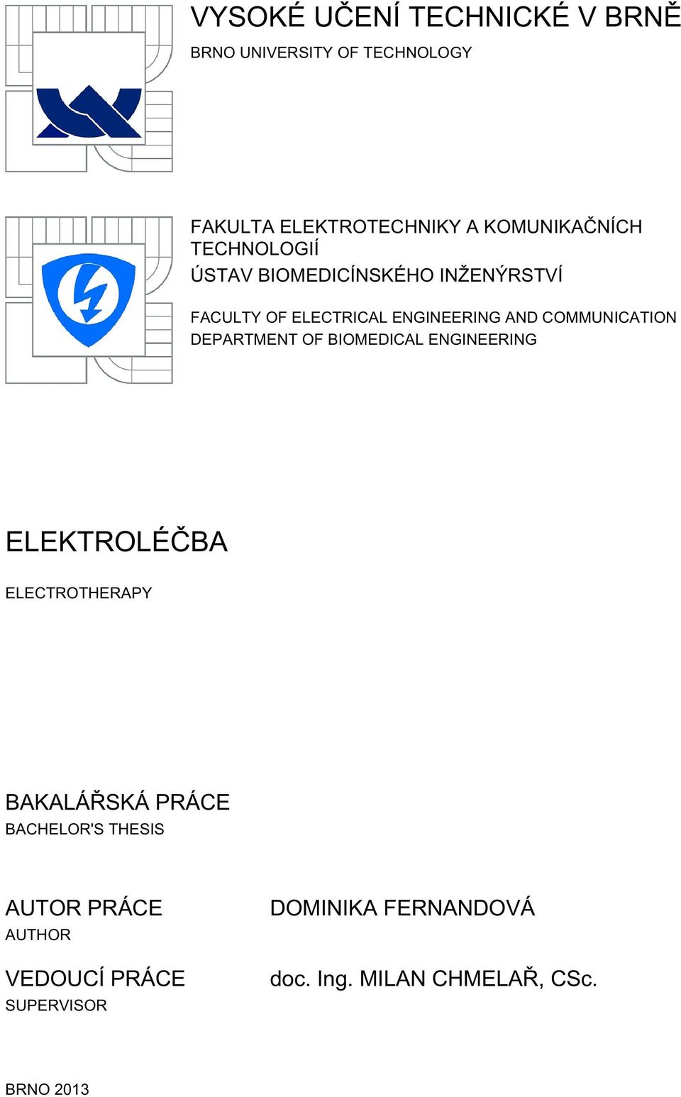 DEPARTMENT OF BIOMEDICAL ENGINEERING ELEKTROLÉČBA ELECTROTHERAPY BAKALÁŘSKÁ PRÁCE BACHELOR'S THESIS