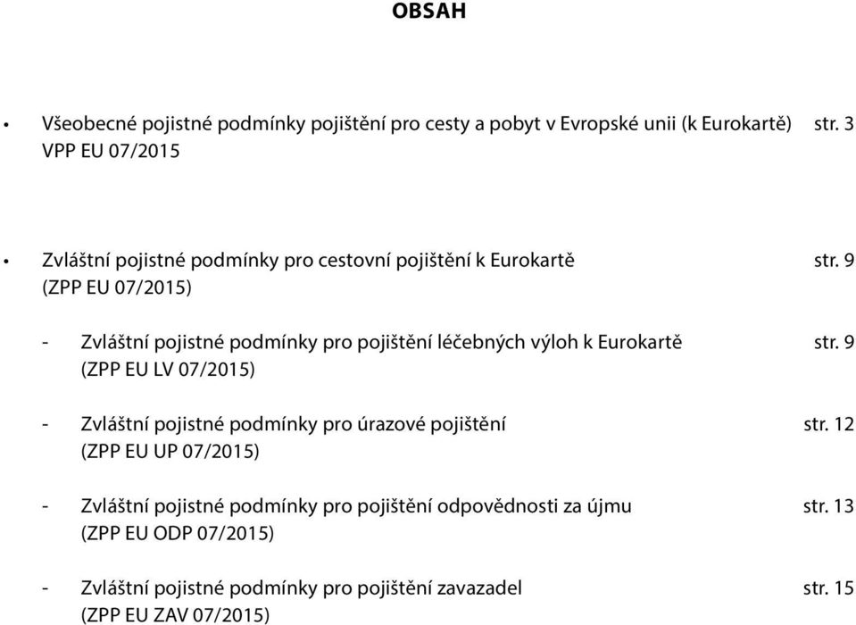 9 (ZPP EU 07/2015) - Zvláštní pojistné podmínky pro pojištění léčebných výloh k Eurokartě str.