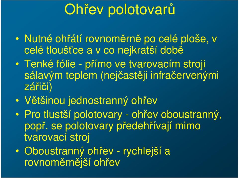 zářiči) Většinou jednostranný ohřev Pro tlustší polotovary - ohřev oboustranný, popř.