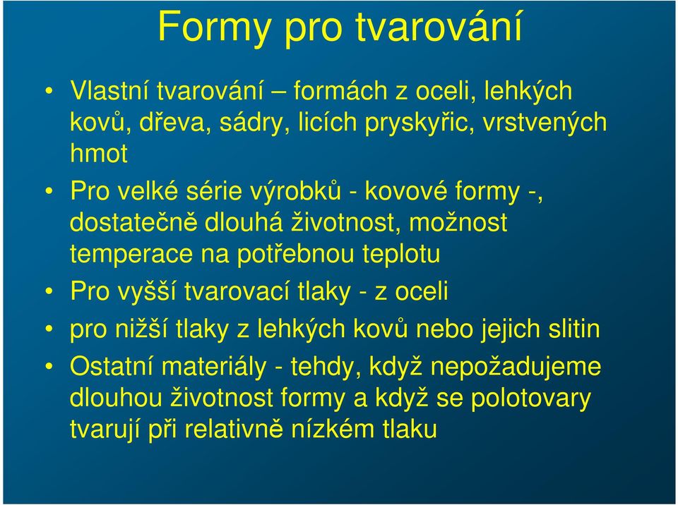 potřebnou teplotu Pro vyšší tvarovací tlaky - z oceli pro nižší tlaky z lehkých kovů nebo jejich slitin