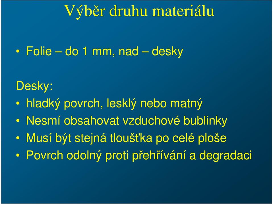 obsahovat vzduchové bublinky Musí být stejná