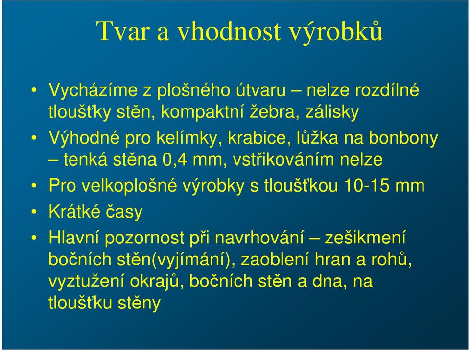 velkoplošné výrobky s tloušťkou 10-15 mm Krátké časy Hlavní pozornost při navrhování zešikmení