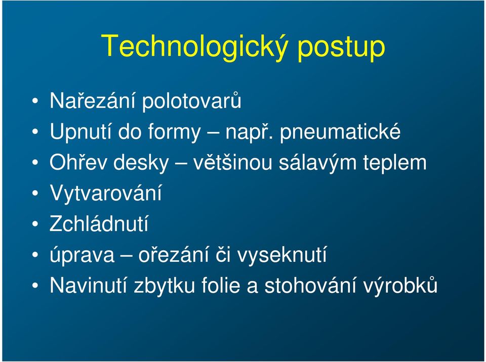 pneumatické Ohřev desky většinou sálavým teplem