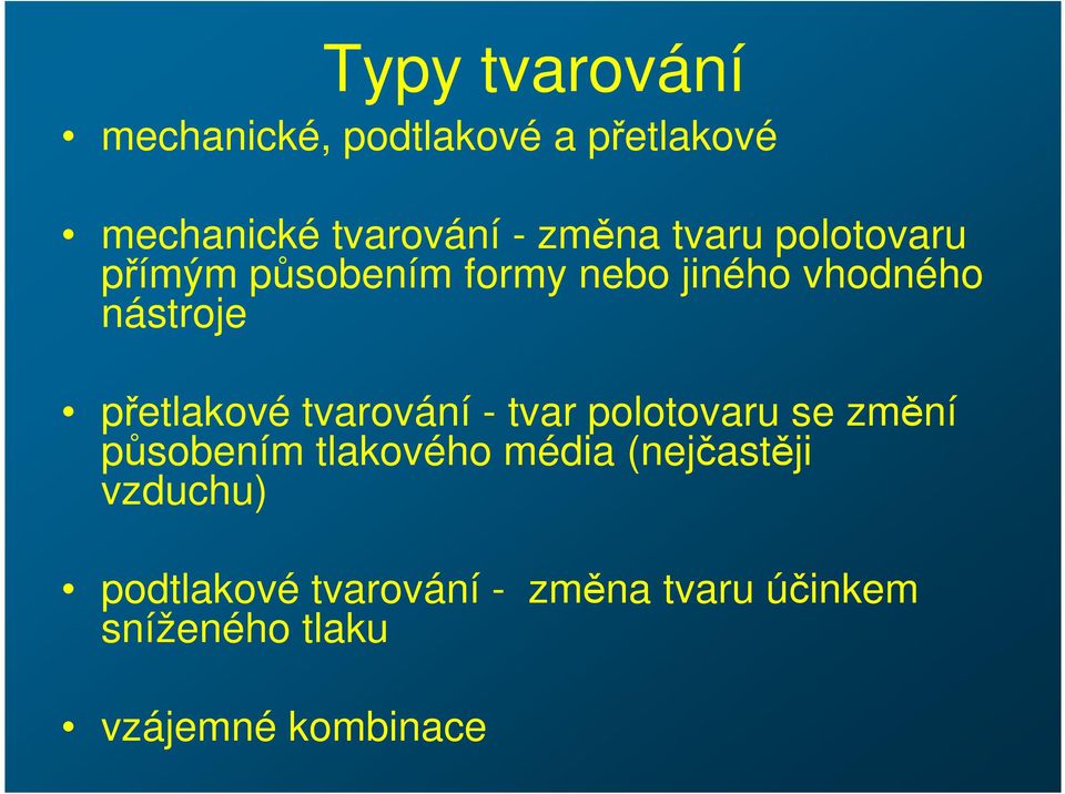 tvarování - tvar polotovaru se změní působením tlakového média (nejčastěji