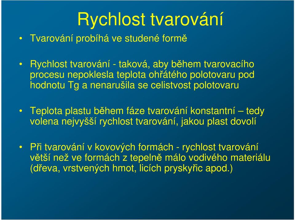 tvarování konstantní tedy volena nejvyšší rychlost tvarování, jakou plast dovolí Při tvarování v kovových formách -