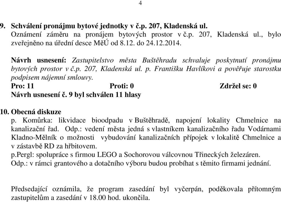 Návrh usnesení č. 9 byl schválen 11 hlasy 10. Obecná diskuze p. Komůrka: likvidace bioodpadu v Buštěhradě, napojení lokality Chmelnice na kanalizační řad. Odp.