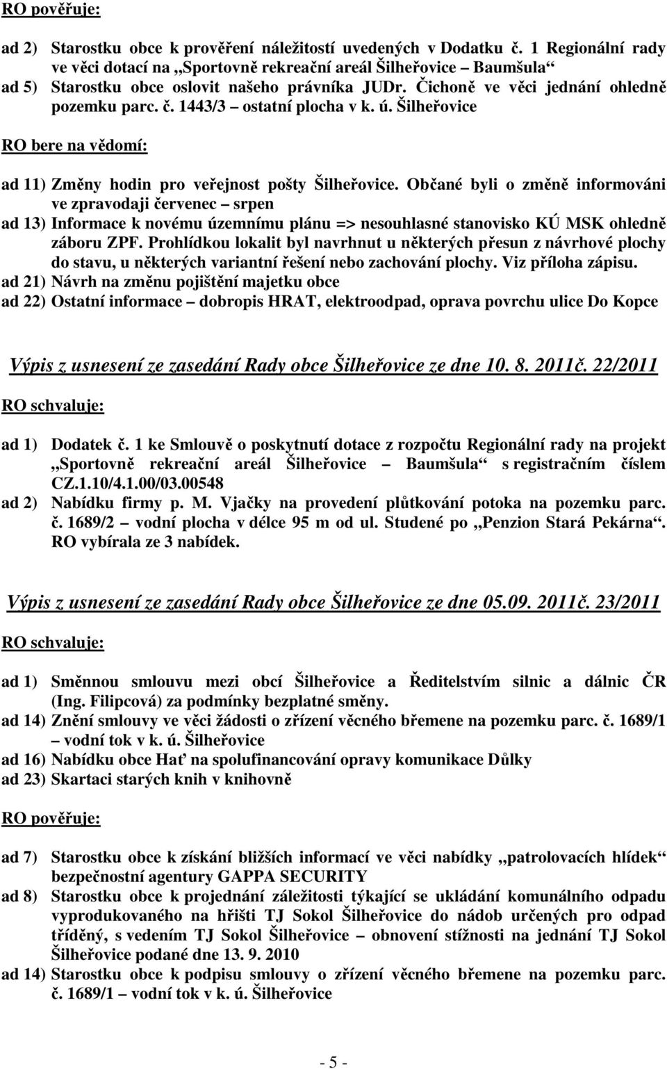 1443/3 ostatní plocha v k. ú. Šilheřovice RO bere na vědomí: ad 11) Změny hodin pro veřejnost pošty Šilheřovice.