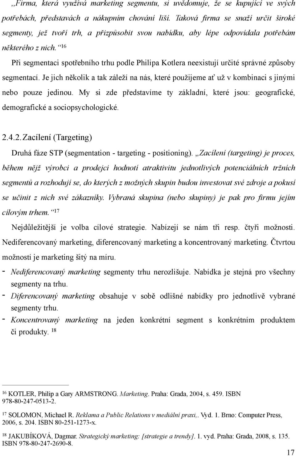 16 Při segmentaci spotřebního trhu podle Philipa Kotlera neexistují určité správné způsoby segmentací.