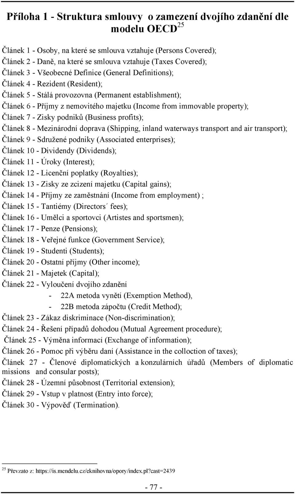 from immovable property); Článek 7 - Zisky podniků (Business profits); Článek 8 - Mezinárodní doprava (Shipping, inland waterways transport and air transport); Článek 9 - Sdružené podniky (Associated