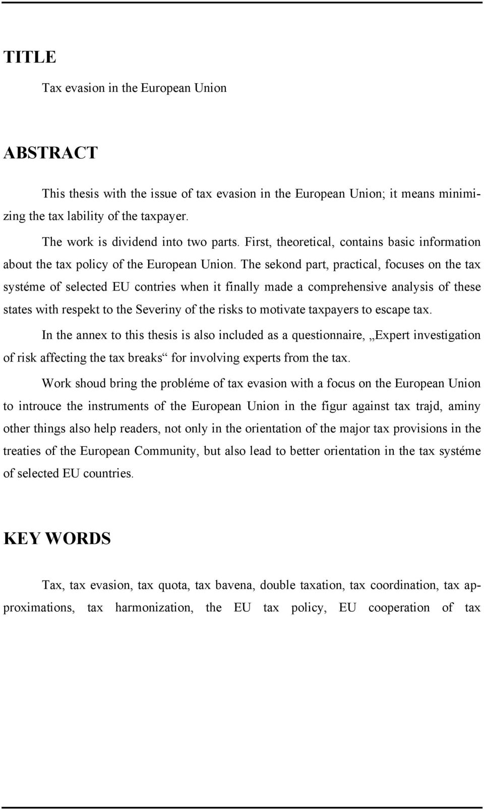 The sekond part, practical, focuses on the tax systéme of selected EU contries when it finally made a comprehensive analysis of these states with respekt to the Severiny of the risks to motivate