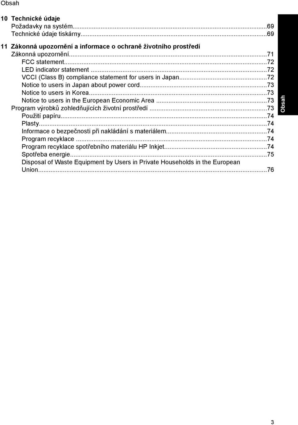 ..73 Notice to users in the European Economic Area...73 Program výrobků zohledňujících životní prostředí...73 Použití papíru...74 Plasty.