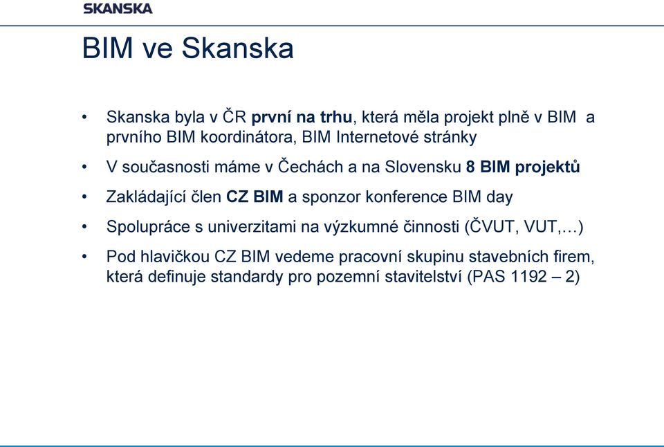 a sponzor konference BIM day Spolupráce s univerzitami na výzkumné činnosti (ČVUT, VUT, ) Pod hlavičkou CZ