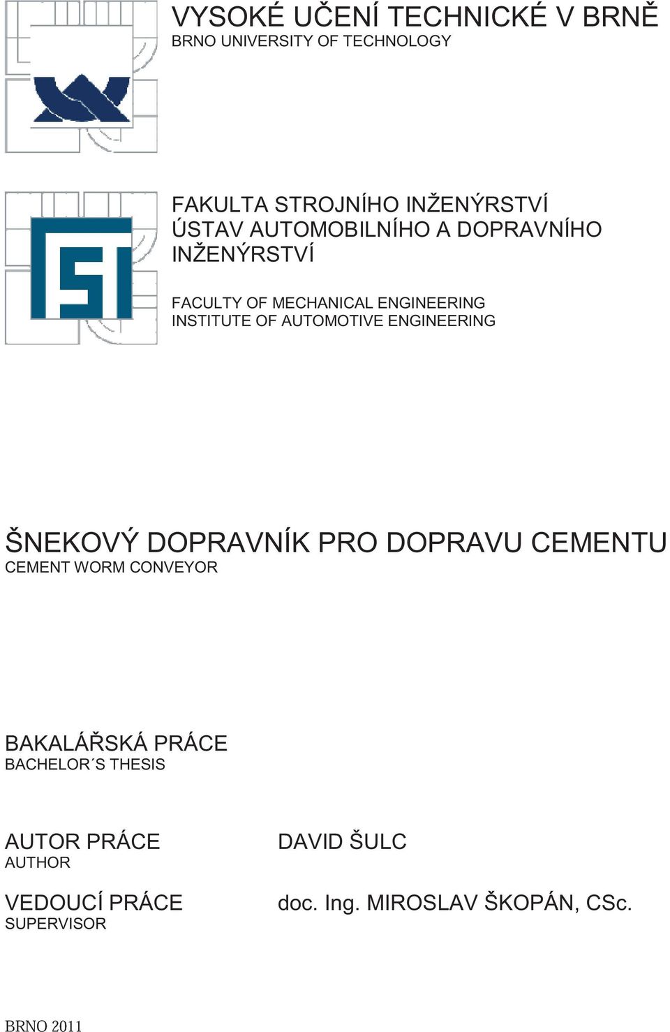 ENGINEERING ŠNEKOVÝ DOPRAVNÍK PRO DOPRAVU CEMENTU CEMENT WORM CONVEYOR BAKALÁSKÁ PRÁCE BACHELOR S