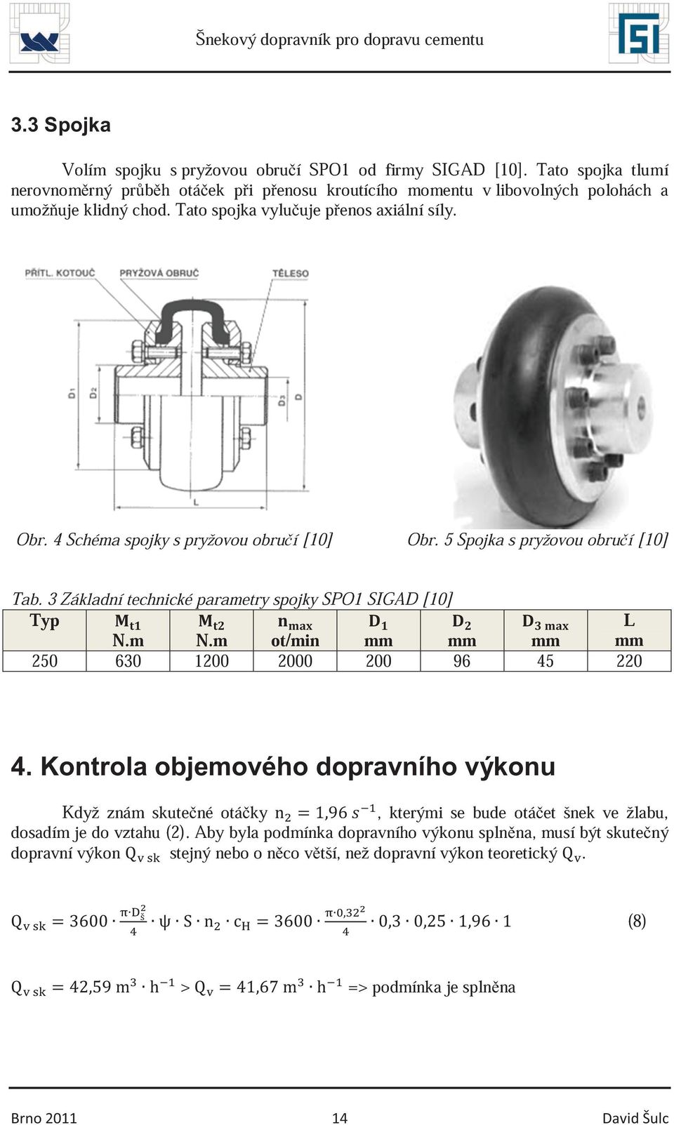 4 Schéma spojky s pryžovou obruí [10] Obr. 5 Spojka s pryžovou obruí [10] Tab. 3 Základní technické parametry spojky SPO1 SIGAD [10] Typ N.m N.