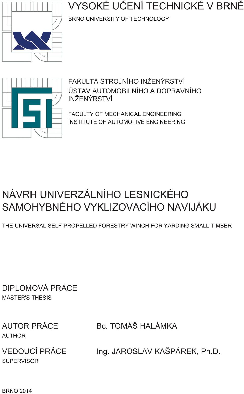 LESNICKÉHO SAMOHYBNÉHO VYKLIZOVACÍHO NAVIJÁKU THE UNIVERSAL SELF-PROPELLED FORESTRY WINCH FOR YARDING SMALL TIMBER