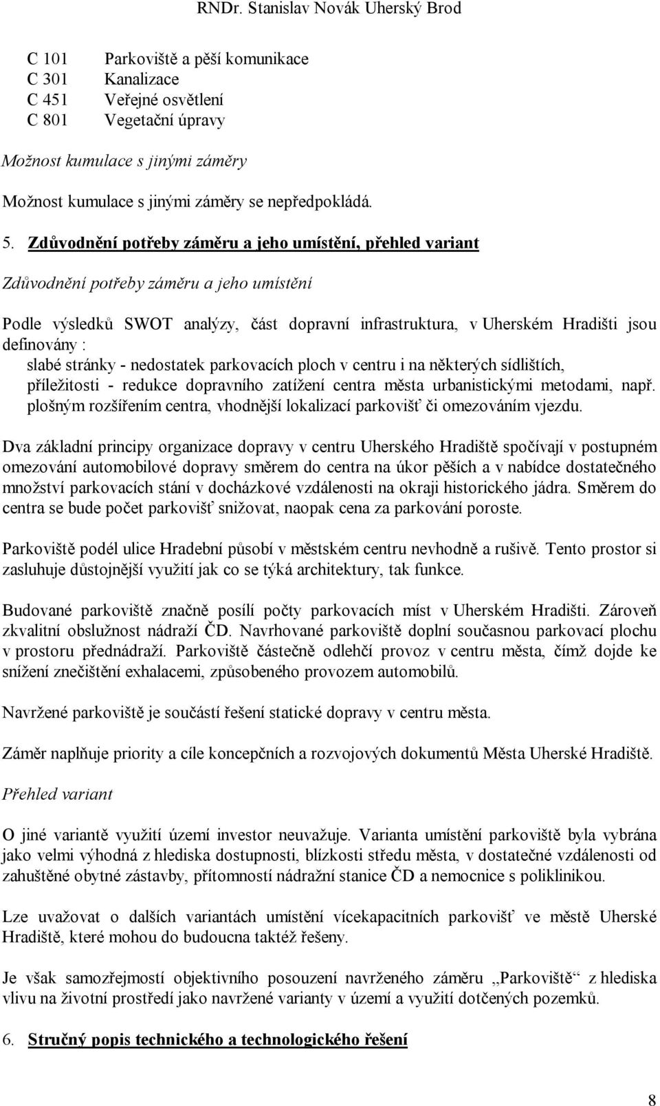 slabé stránky - nedostatek parkovacích ploch v centru i na některých sídlištích, příležitosti - redukce dopravního zatížení centra města urbanistickými metodami, např.