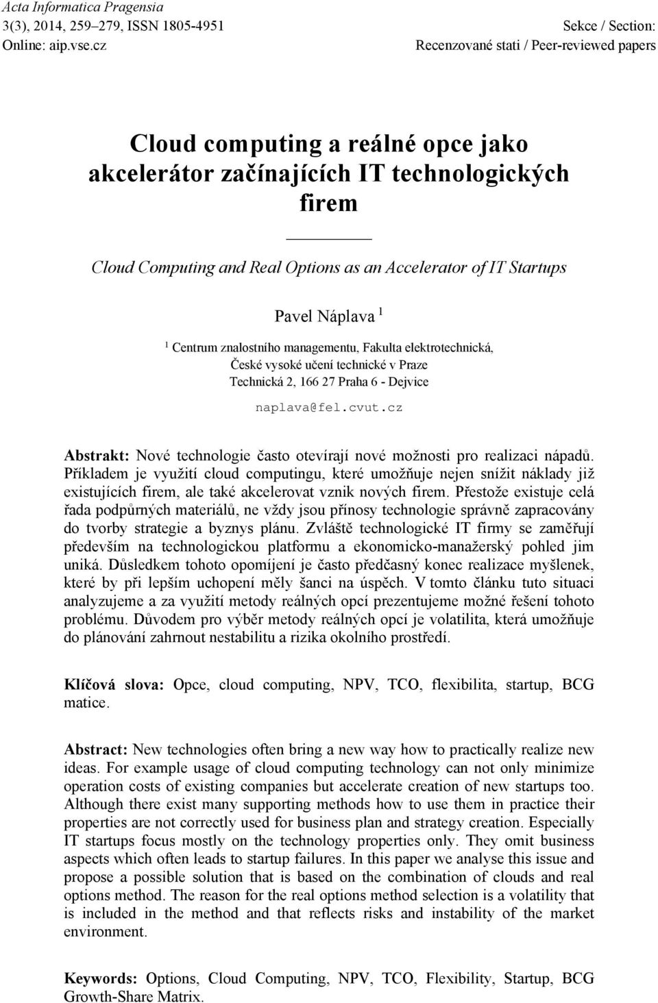 Pavel Náplava 1 1 Centrum znalostního managementu, Fakulta elektrotechnická, České vysoké učení technické v Praze Technická 2, 166 27 Praha 6 - Dejvice naplava@fel.cvut.