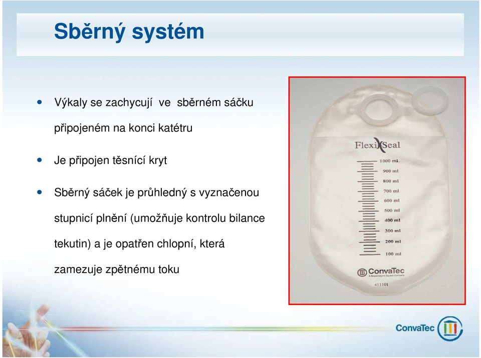 průhledný s vyznačenou stupnicí plnění (umožňuje kontrolu