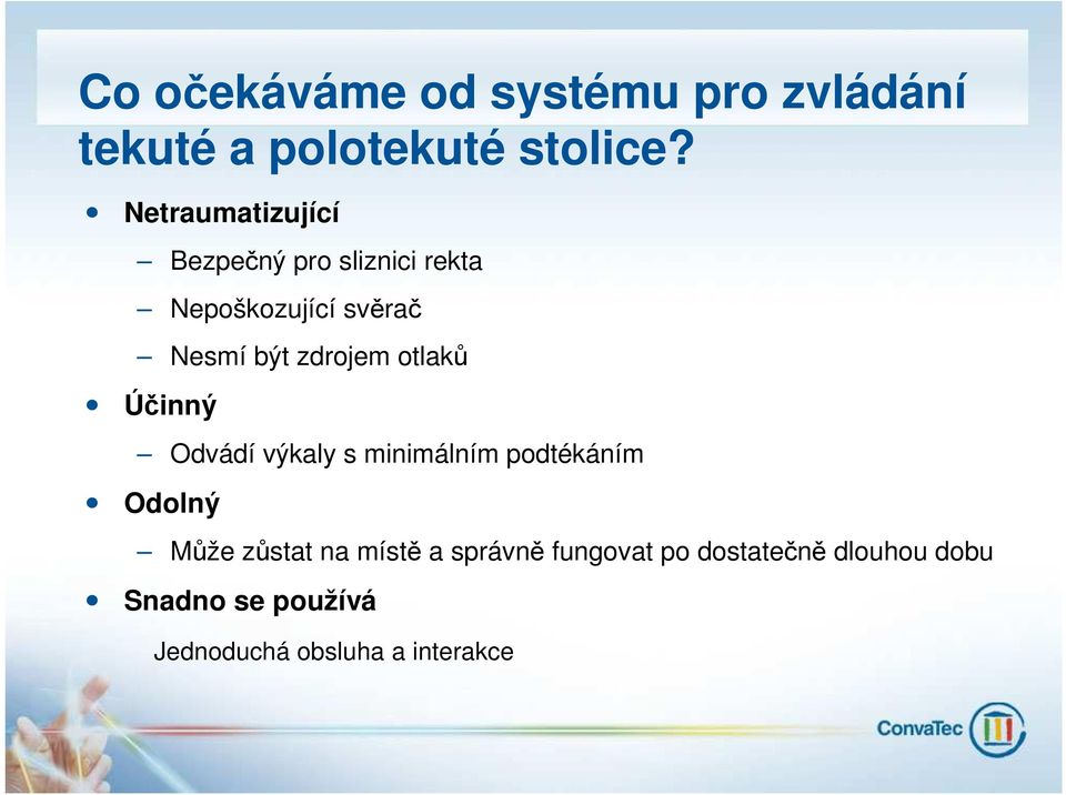 zdrojem otlaků Účinný Odvádí výkaly s minimálním podtékáním Odolný Může zůstat