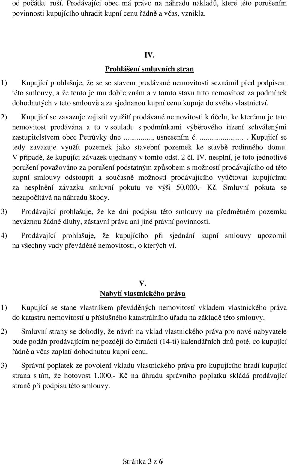 dohodnutých v této smlouvě a za sjednanou kupní cenu kupuje do svého vlastnictví.