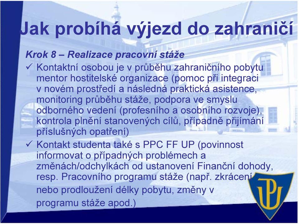 plnění stanovených cílů, případně přijímání příslušných opatření) Kontakt studenta také s PPC FF UP (povinnost informovat o případných problémech a