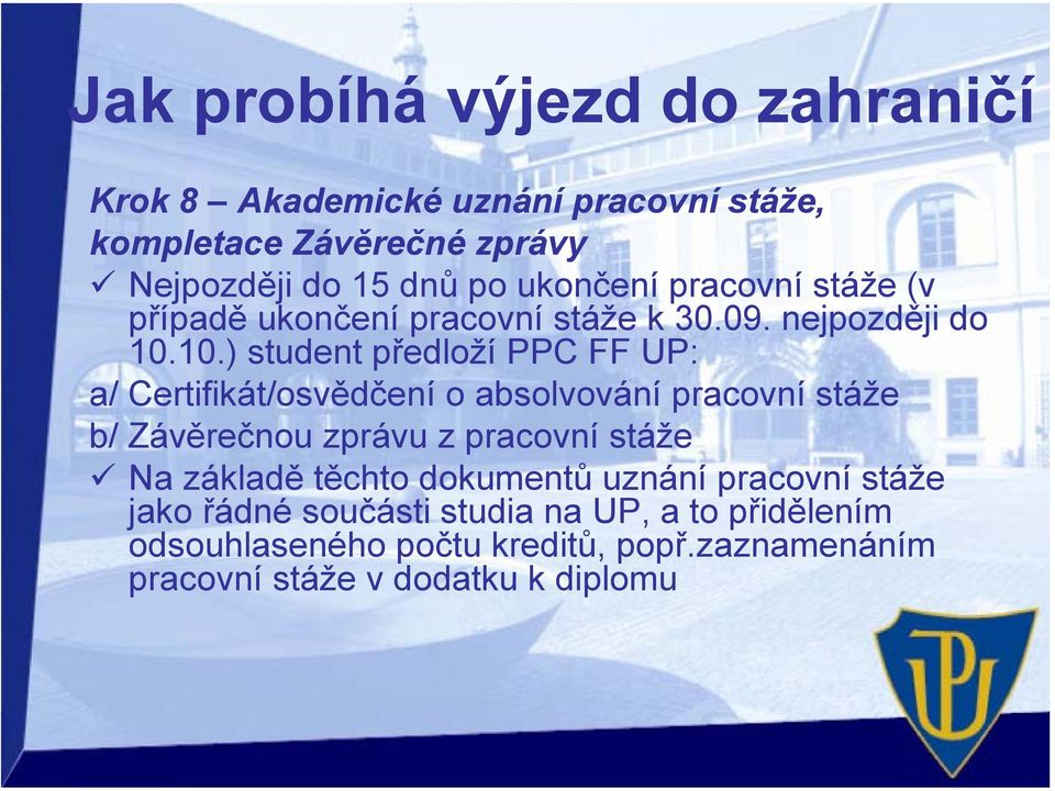 10.) student předloží PPC FF UP: a/ Certifikát/osvědčení o absolvování pracovní stáže b/ Závěrečnou zprávu z pracovní