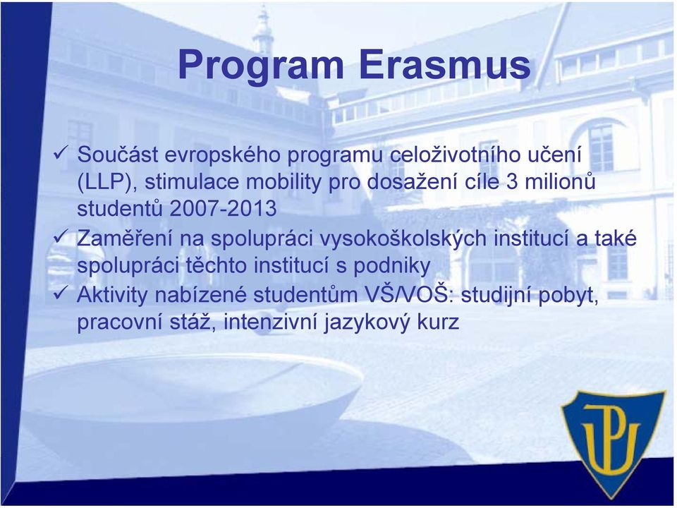 vysokoškolských institucí a také spolupráci těchto institucí s podniky Aktivity
