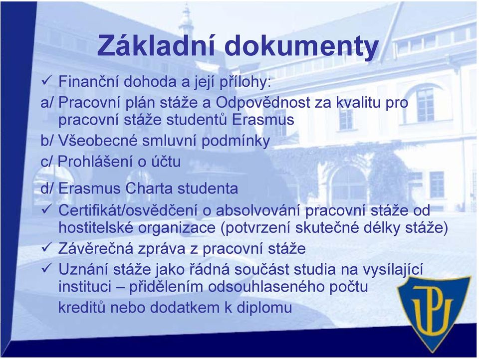 absolvování pracovní stáže od hostitelské organizace (potvrzení skutečné délky stáže) Závěrečná zpráva z pracovní stáže