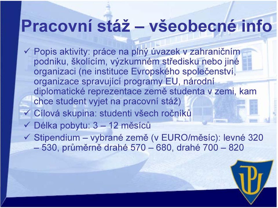 diplomatické reprezentace země studenta v zemi, kam chce student vyjet na pracovní stáž) Cílová skupina: studenti